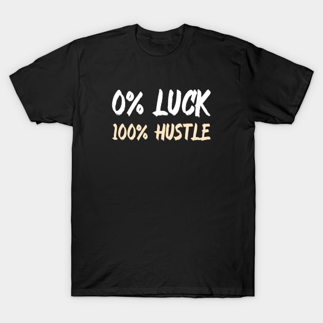 0% Luck 100% Hustle T-Shirt by Andonaki